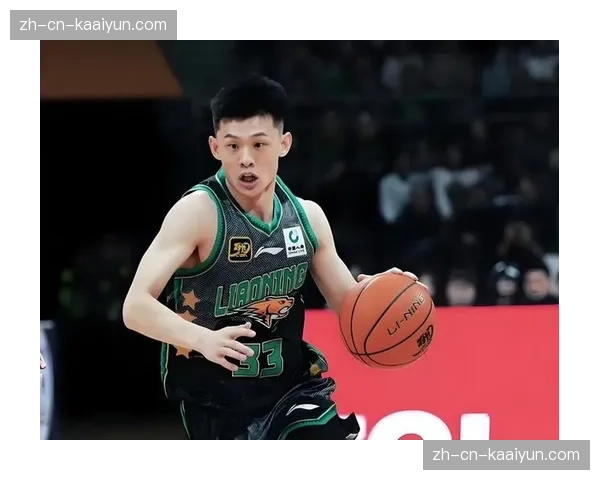 辽宁队重用王岚嵚突破传球 进攻端注入新活力优化战术